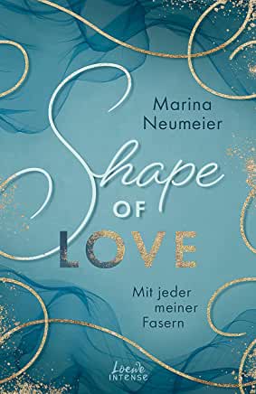 Neumeier, Marina: Shape of love - Mit jeder meiner Fasern