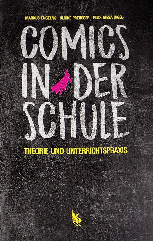 Engelns, Markus/Preußer, Ulrike/Giesa, Felix (Hrsg.): Comics in der Schule. Theorie und Unterrichtspraxis