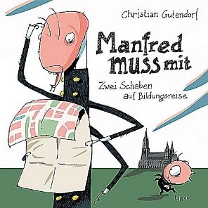 Gutendorf, Christian: Manfred muss mit. Zwei Schaben auf Bildungsreise