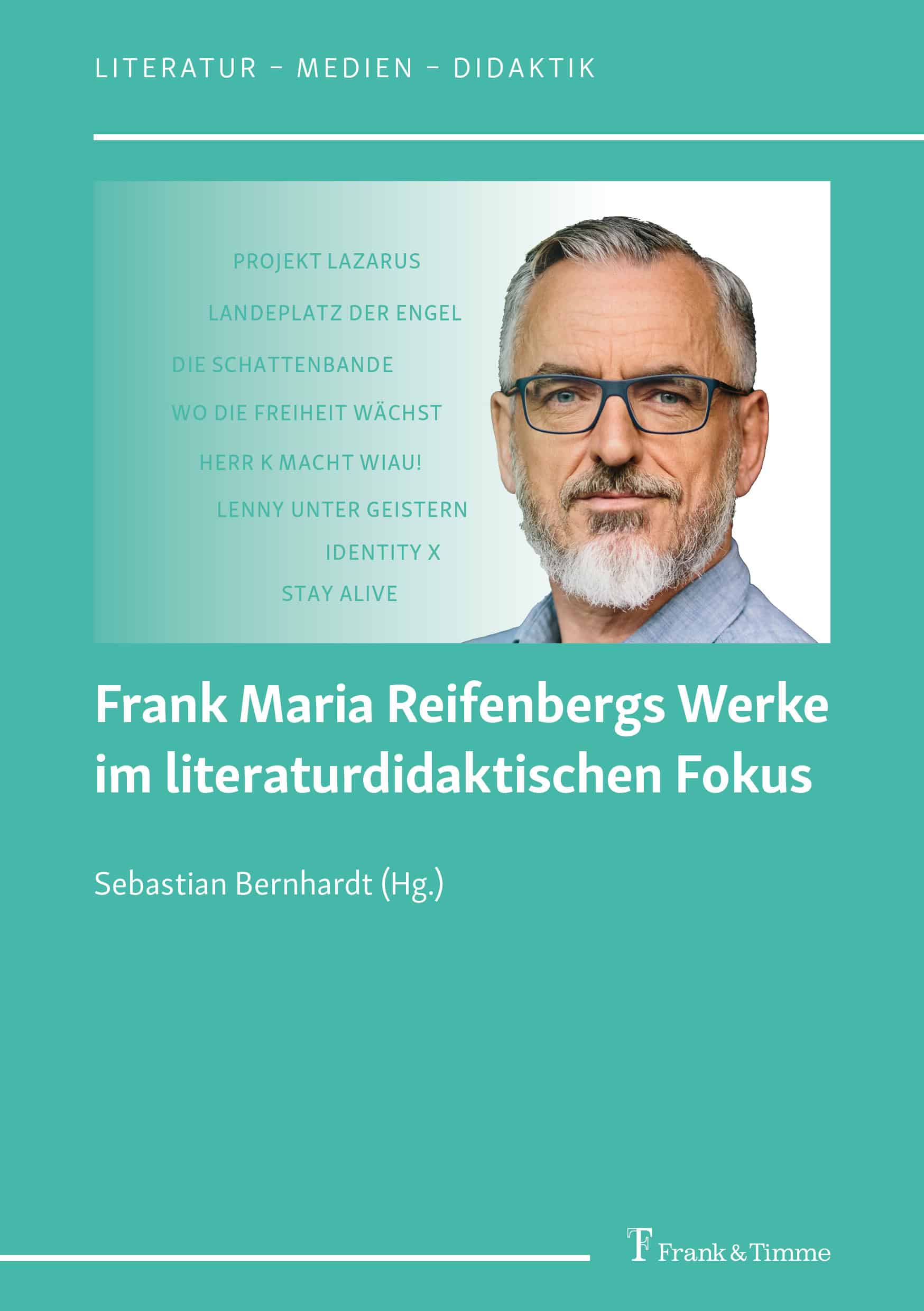 Türkises Cover zu Sebastian Bernhardts Sammelband Frank Maria Reifenbergs Werke im literaturdidaktischen Fokus. Ein Bild zeigt das Profilfoto des Autors mit einer Reihe von schriftlichen Buchtiteln dieses