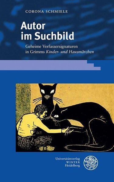 Schmiele, Corona: Autor im Suchbild. Geheime Verfassersignaturen in Grimms Kinder- und Hausmärchen