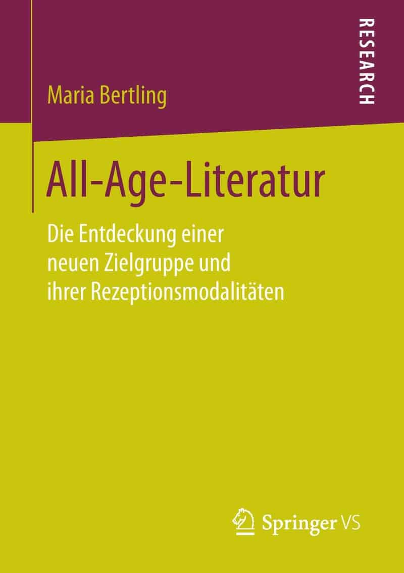 Bertling, Maria: All-Age-Literatur. Die Entdeckung einer neuen Zielgruppe und ihrer Rezeptionsmodalitäten