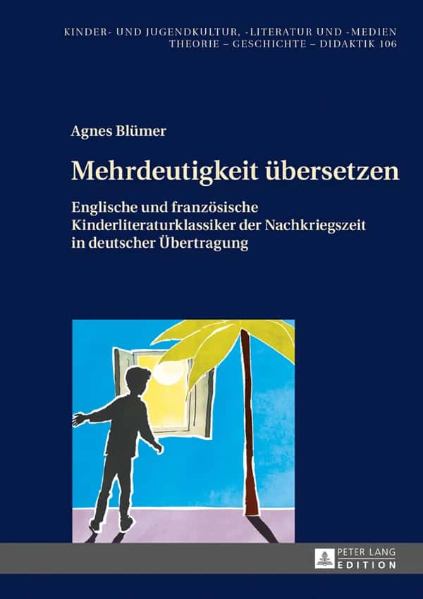 Blümer, Agnes: Mehrdeutigkeit übersetzen. Englische und französische Kinderliteraturklassiker der Nachkriegszeit in deutscher Übertragung