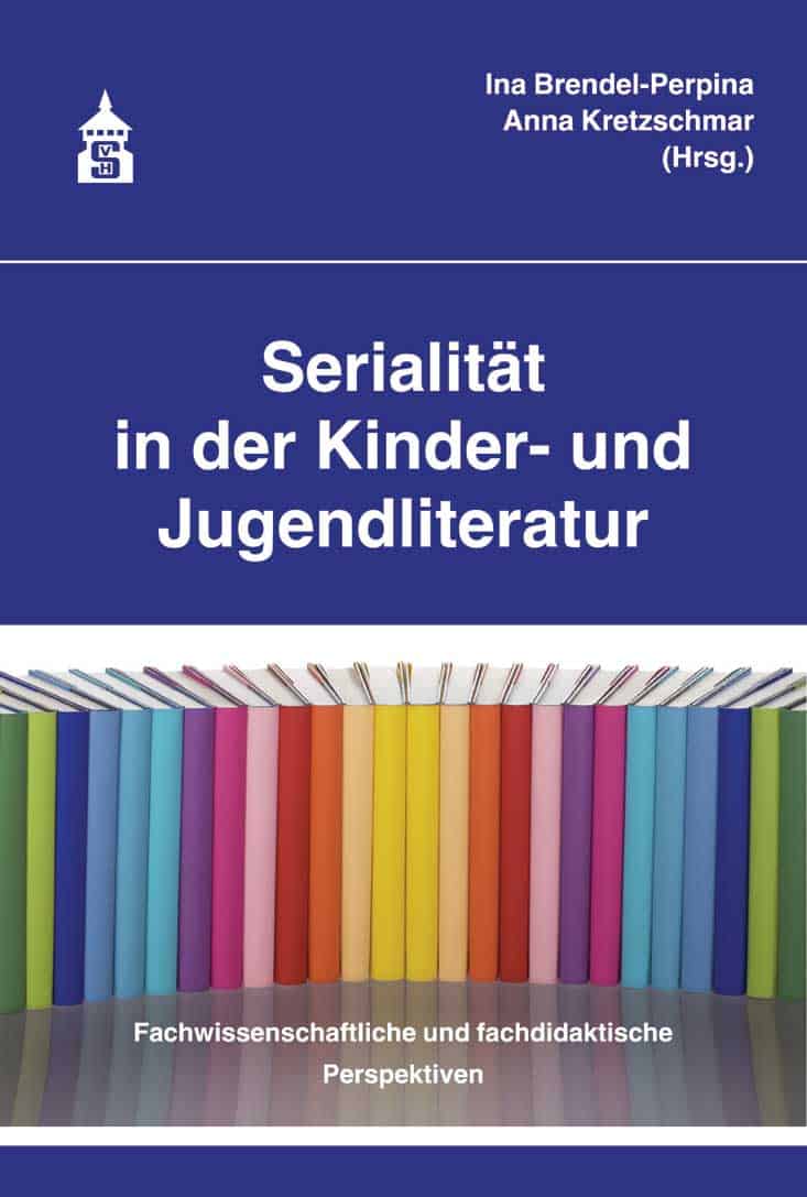Brendel-Perpina, Ina/Kretzschmar, Anna (Hrsg.): Serialität in der Kinder- und Jugendliteratur. Fachwissenschaftliche und fachdidaktische Perspektiven