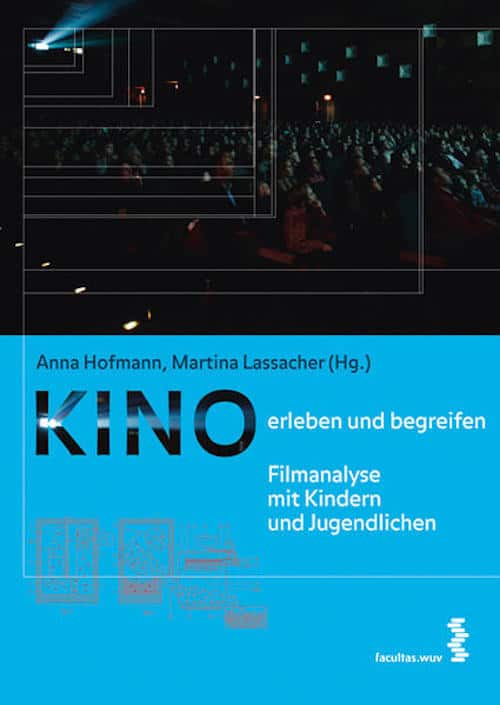 Hofmann, Ana/Lassacher, Martina (Hrsg.): Kino erleben und begreifen. Filmanalyse mit Kindern und Jugendlichen