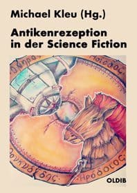 Kleu, Michael (Hrsg.): Antikenrezeption in der Science Fiction
