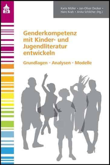 Müller, Karla/Decker, Jan-Oliver/Krah, Hans/Schilcher, Anita (Hrsg.): Genderkompetenz mit Kinder- und Jugendliteratur entwickeln
