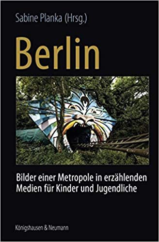 Planka, Sabine (Hrsg.): Berlin. Bilder einer Metropole in erzählenden Medien für Kinder und Jugendliche