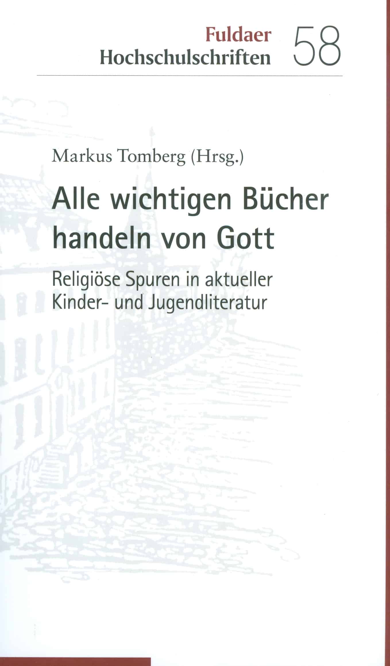 Tomberg, Markus: Alle wichtigen Bücher handeln von Gott. Religiöse Spuren in aktueller Kinder- und Jugendliteratur