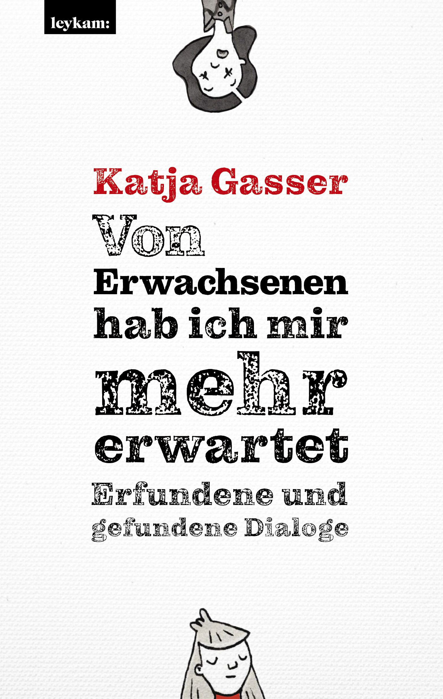 Katja Gasser: Von Erwachsenen habe ich mir mehr erwartet. Erfundene und gefundene Dialoge.