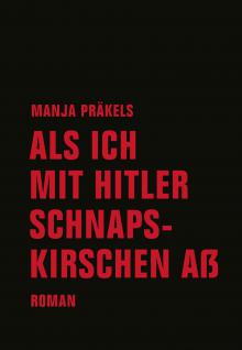 Präkels, Manja: Als ich mit Hitler Schnapskirschen aß