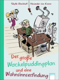 Rieckhoff, Sibylle / von Knorre, Alexander (Ill.): Der grosse Wackelpudding-Plan und eine Wahnsinnserfindung