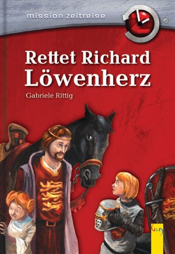 Rittig, Gabriele: Mission Zeitreise, Bd. 4: Rettet Richard Löwenherz