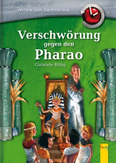 Rittig, Gabriele: Mission Zeitreise, Bd. 1: Verschwörung gegen den Pharao