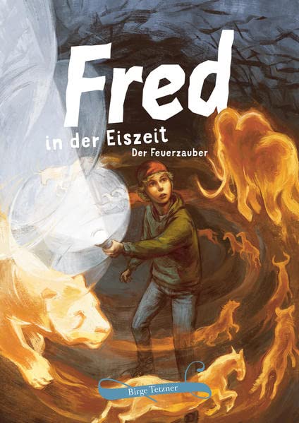 Tetzner, Birge: Fred in der Eiszeit. Der Feuerzauber