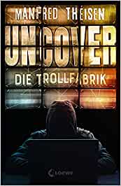 Theisen, Manfred: Uncover – Die Trollfabrik