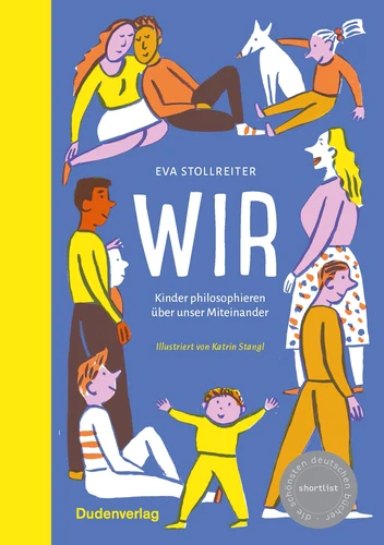 Stollreiter, Eva (Autorin)/Stangl, Katrin (Illustratorin): Wir. Kinder philosophieren über unser Miteinander